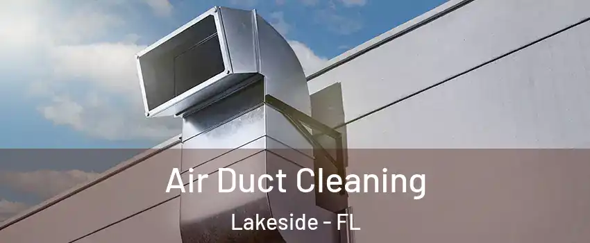  Air Duct Cleaning Lakeside - FL