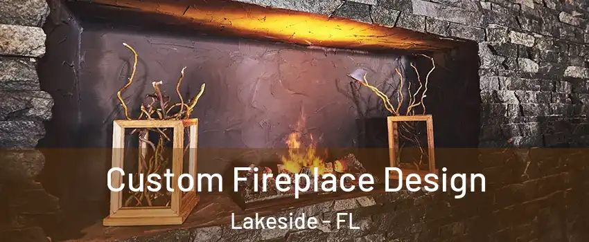  Custom Fireplace Design Lakeside - FL