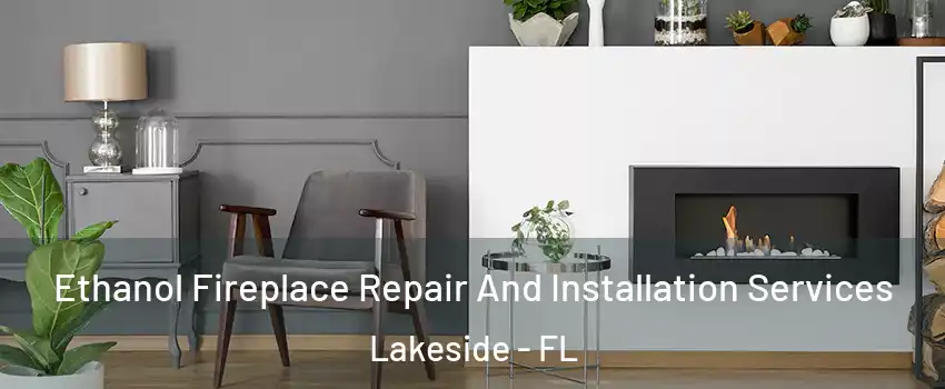  Ethanol Fireplace Repair And Installation Services Lakeside - FL