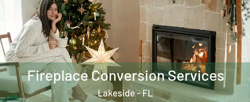  Fireplace Conversion Services Lakeside - FL
