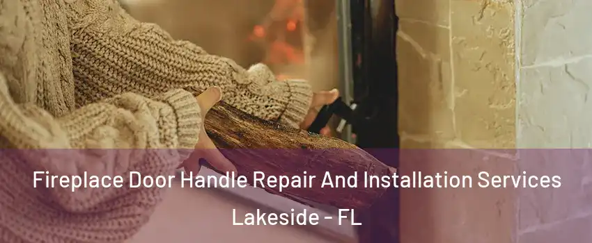  Fireplace Door Handle Repair And Installation Services Lakeside - FL