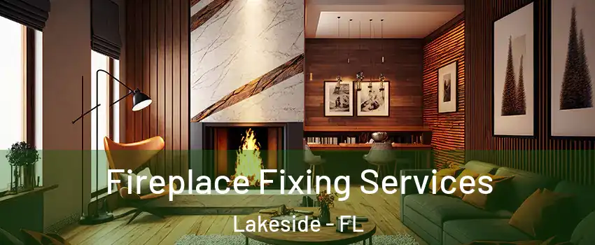  Fireplace Fixing Services Lakeside - FL