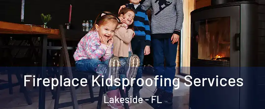  Fireplace Kidsproofing Services Lakeside - FL
