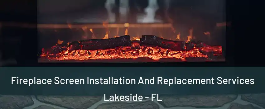  Fireplace Screen Installation And Replacement Services Lakeside - FL