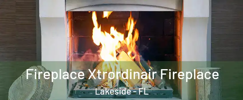  Fireplace Xtrordinair Fireplace Lakeside - FL