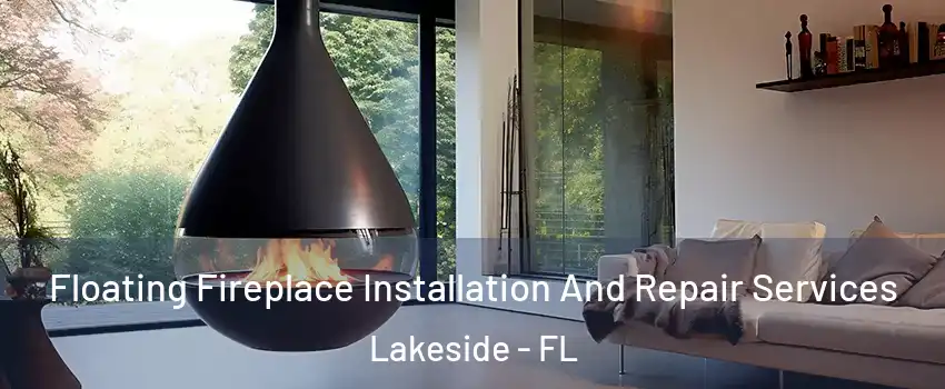 Floating Fireplace Installation And Repair Services Lakeside - FL