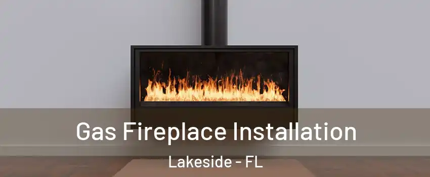  Gas Fireplace Installation Lakeside - FL