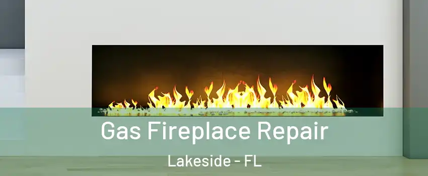  Gas Fireplace Repair Lakeside - FL
