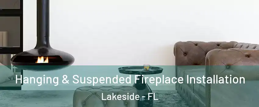  Hanging & Suspended Fireplace Installation Lakeside - FL