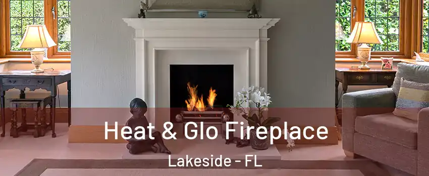  Heat & Glo Fireplace Lakeside - FL