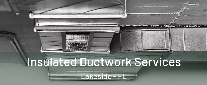  Insulated Ductwork Services Lakeside - FL