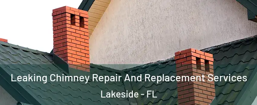  Leaking Chimney Repair And Replacement Services Lakeside - FL