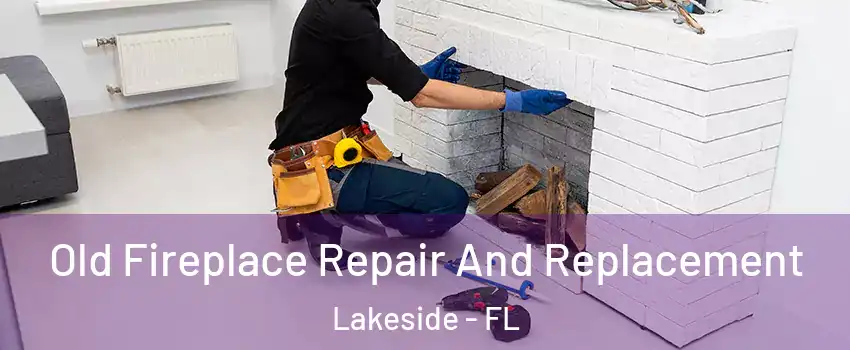  Old Fireplace Repair And Replacement Lakeside - FL
