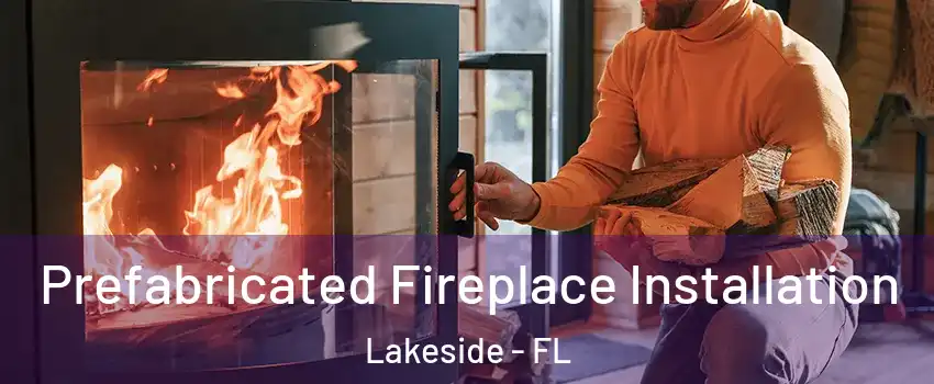  Prefabricated Fireplace Installation Lakeside - FL
