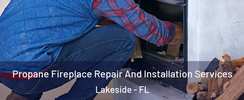  Propane Fireplace Repair And Installation Services Lakeside - FL