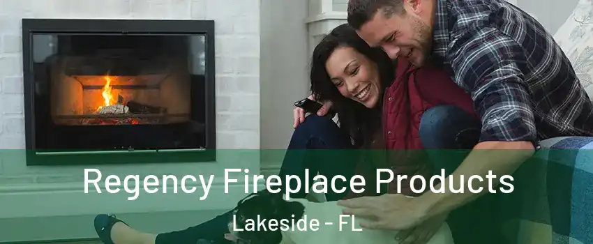  Regency Fireplace Products Lakeside - FL