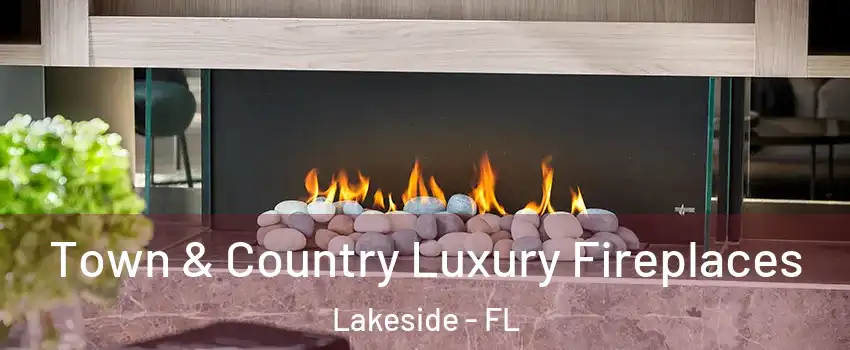  Town & Country Luxury Fireplaces Lakeside - FL