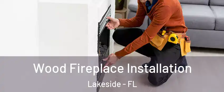  Wood Fireplace Installation Lakeside - FL